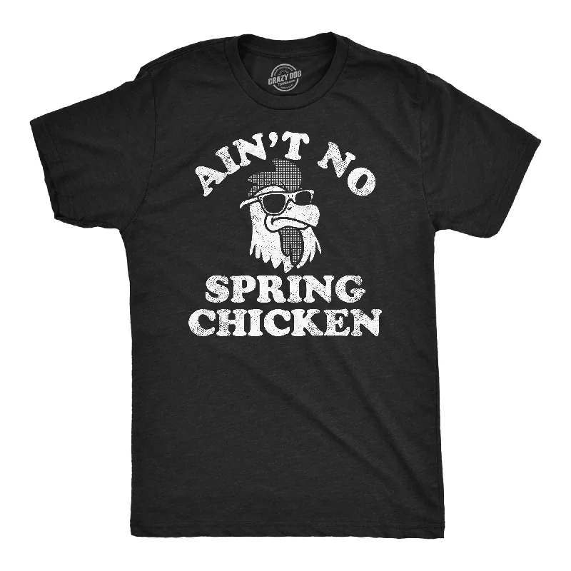 Aint No Spring Chicken Men's T Shirt