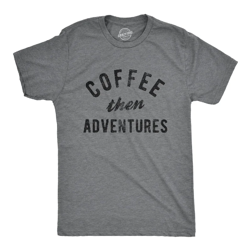 Coffee Then Adventures Men's T Shirt