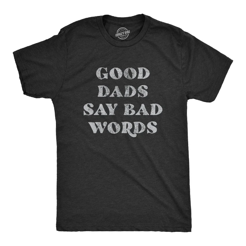 Good Dads Say Bad Words Men's T Shirt