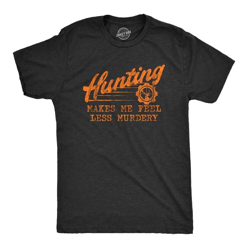 Hunting Makes Me Feel Less Murdery Men's T Shirt