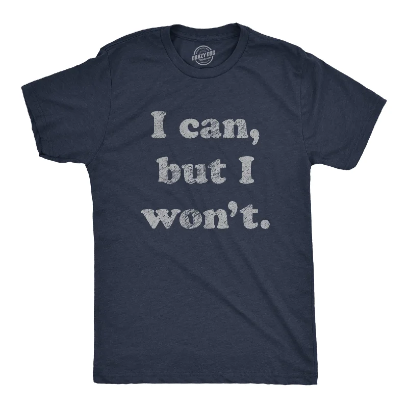 I Cant But I Won't Men's T Shirt