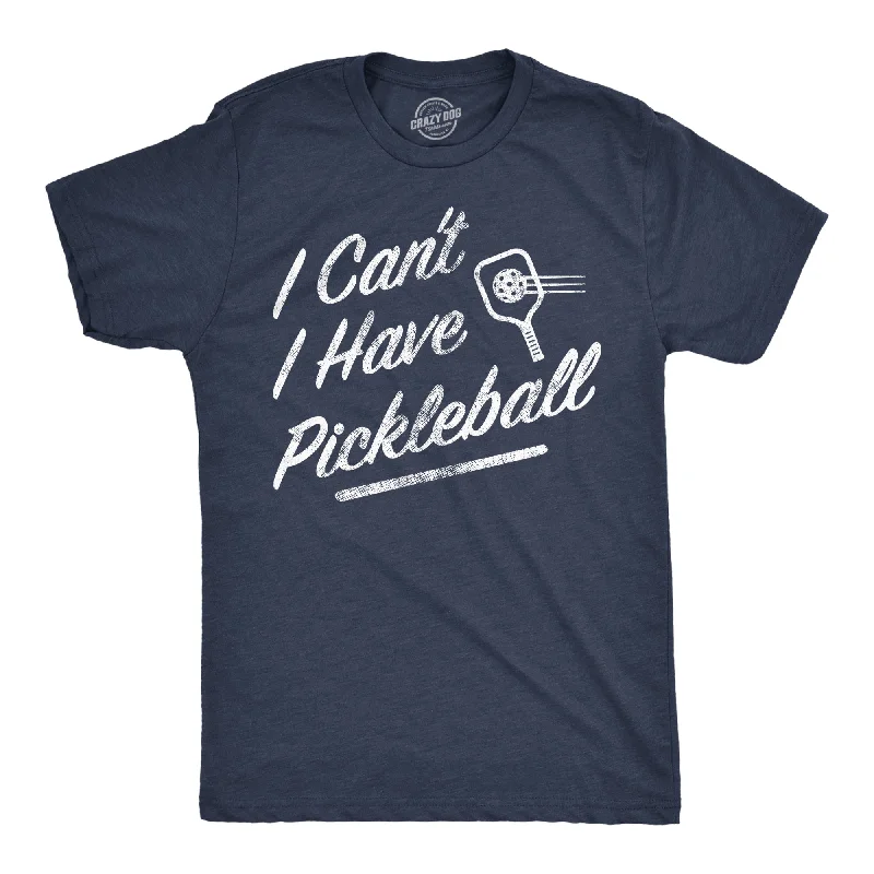 I Cant I Have Pickleball Men's T Shirt