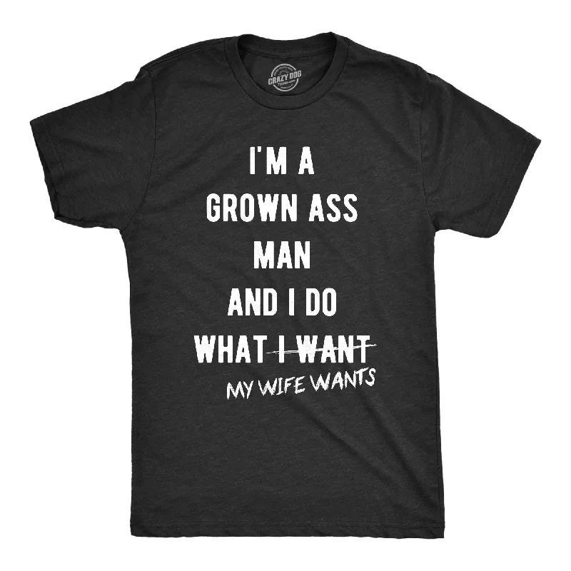 I Do What My Wife Wants Men's T Shirt