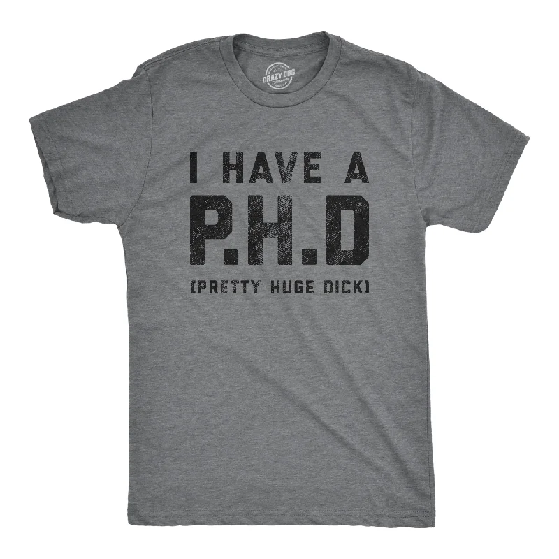 I Have A P.H.D Pretty Huge Dick Men's T Shirt