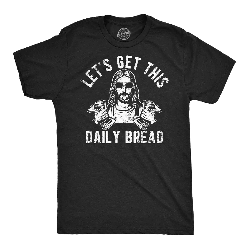 Lets Get This Daily Bread Men's T Shirt