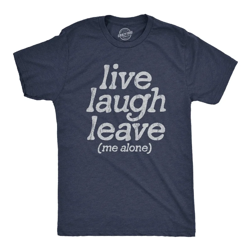 Live Laugh Leave Me Alone Men's T Shirt