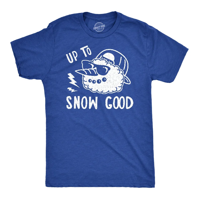 Up To Snow Good Men's T Shirt