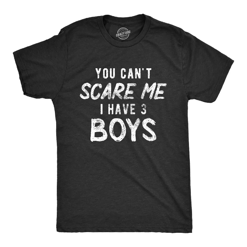 You Can't Scare Me I Have Three Boys Men's T Shirt